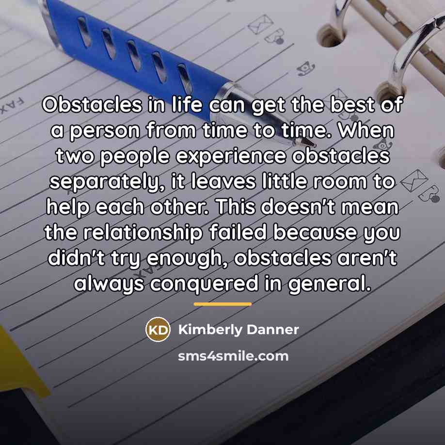 “Obstacles in life can get the best of a person…” quote by Kimberly Danner