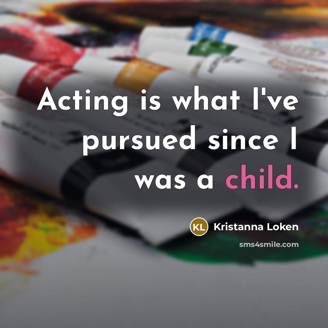 “Acting is what I've pursued since I was a child.…” quote by Kristanna Loken