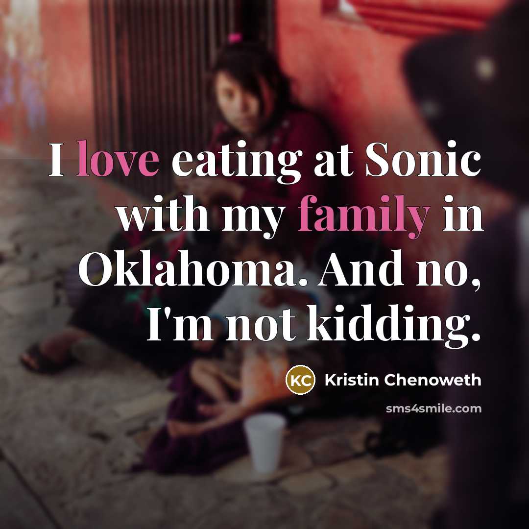 “I love eating at Sonic with my family in Oklahoma.…” quote by Kristin Chenoweth