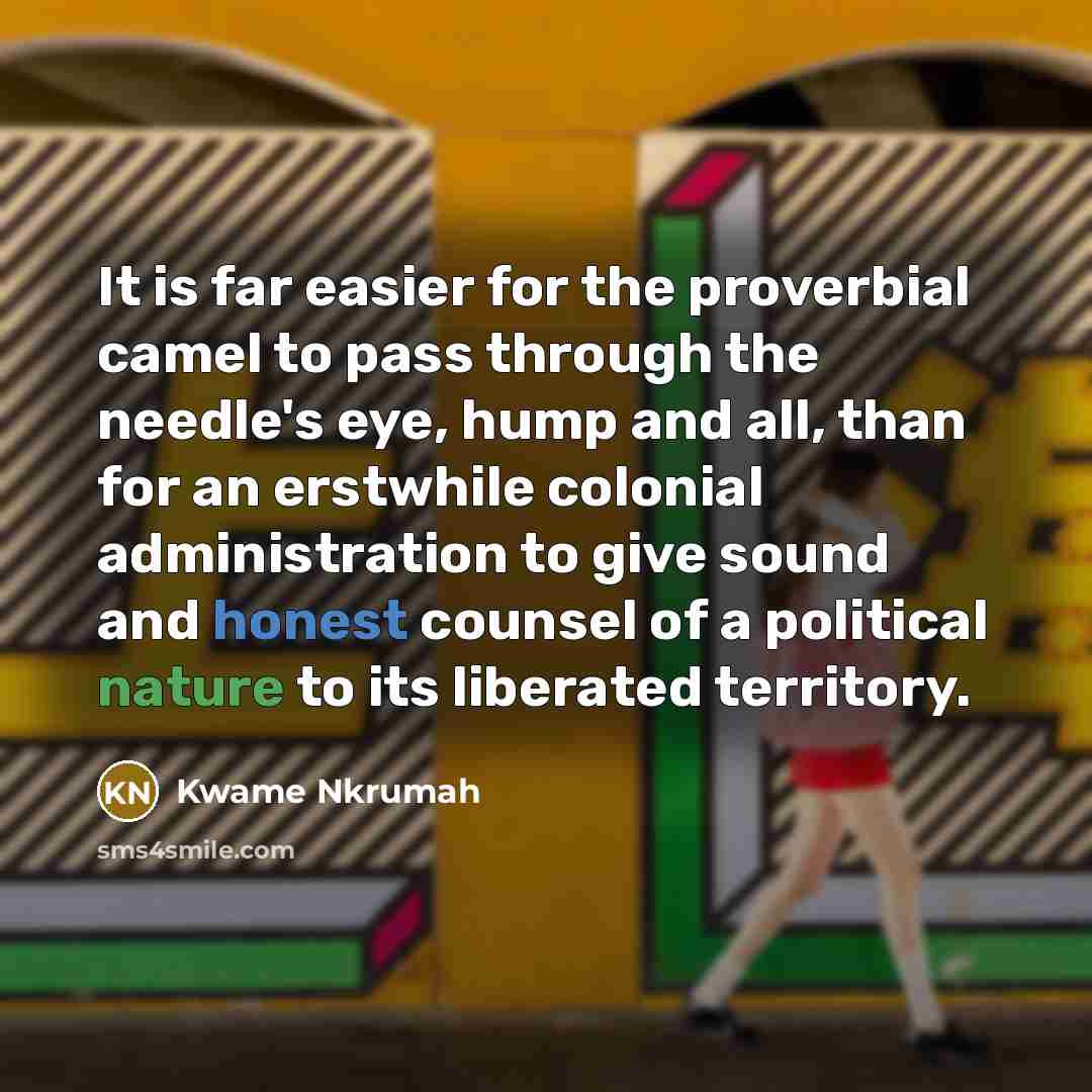 “It is far easier for the proverbial camel to pass…” quote by Kwame Nkrumah