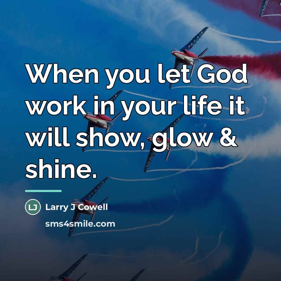 “When you let God work in your life it will…” quote by Larry J Cowell