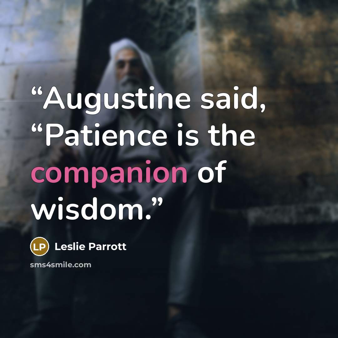 “Augustine said, “Patience is the companion of wisdom.” quote by Leslie Parrott
