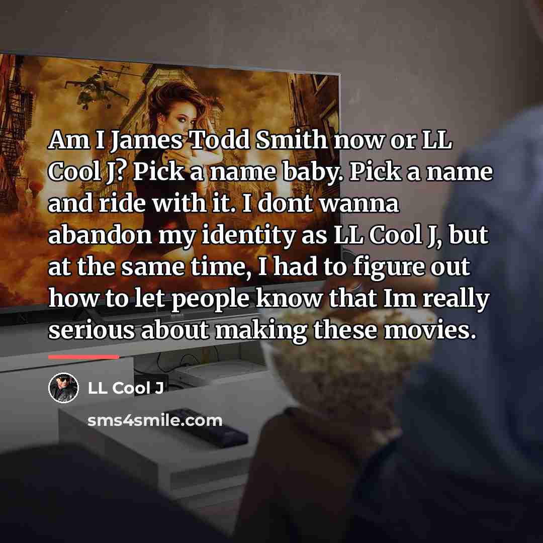 “Am I James Todd Smith now or LL Cool J?…” quote by LL Cool J