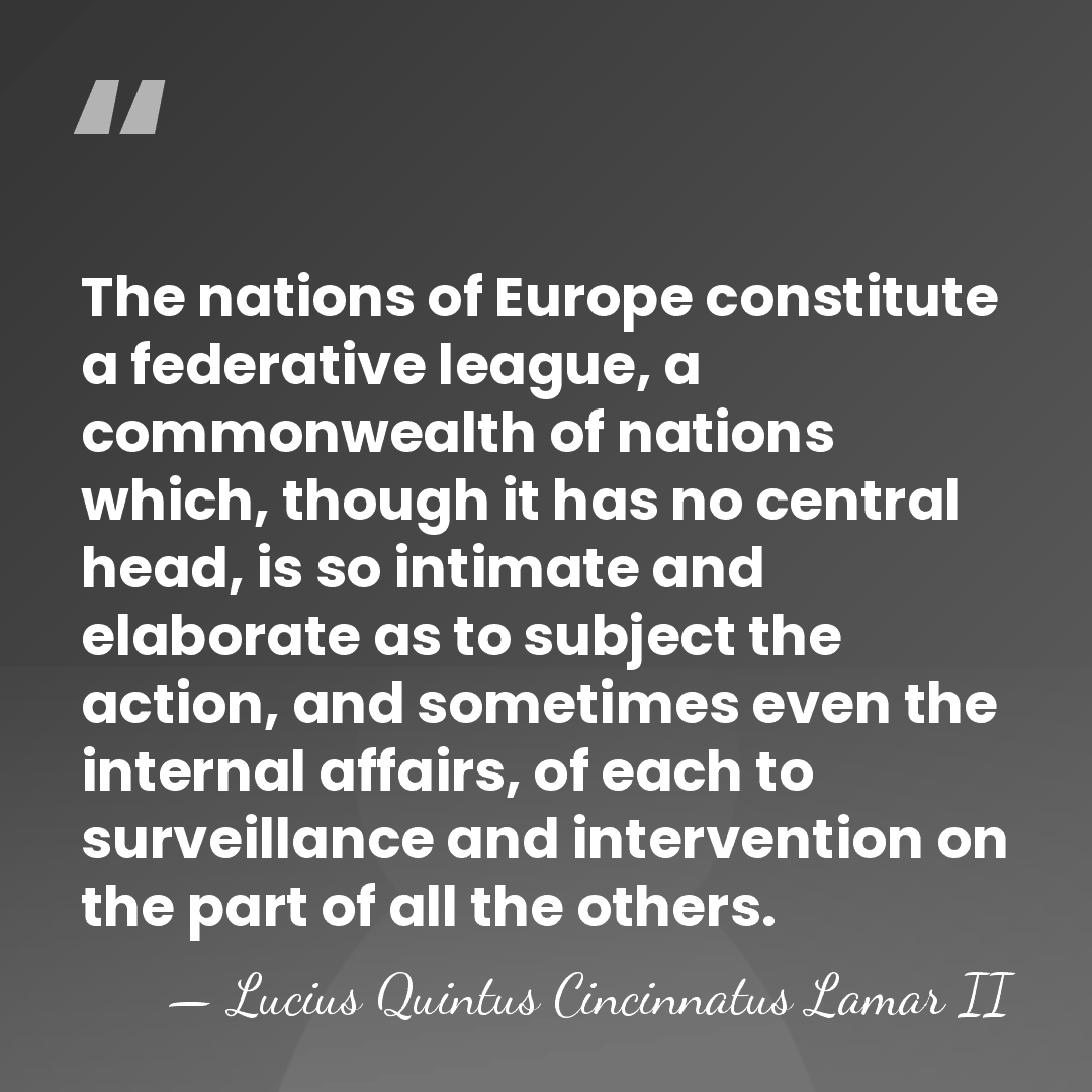 The nations of Europe constitute a federative league, a commonwealth of nations&hellip; - Lucius Quintus Cincinnatus Lamar II