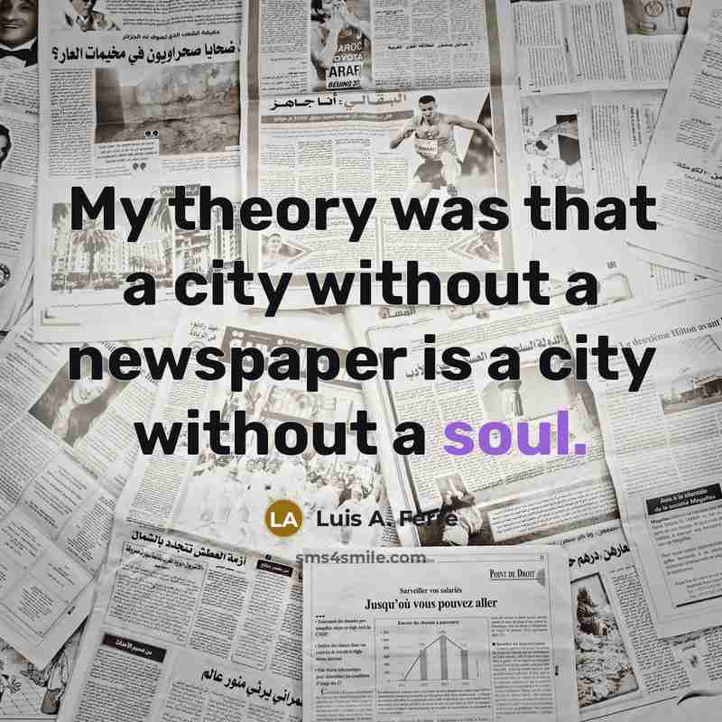 “My theory was that a city without a newspaper is…” quote by Luis A. Ferre