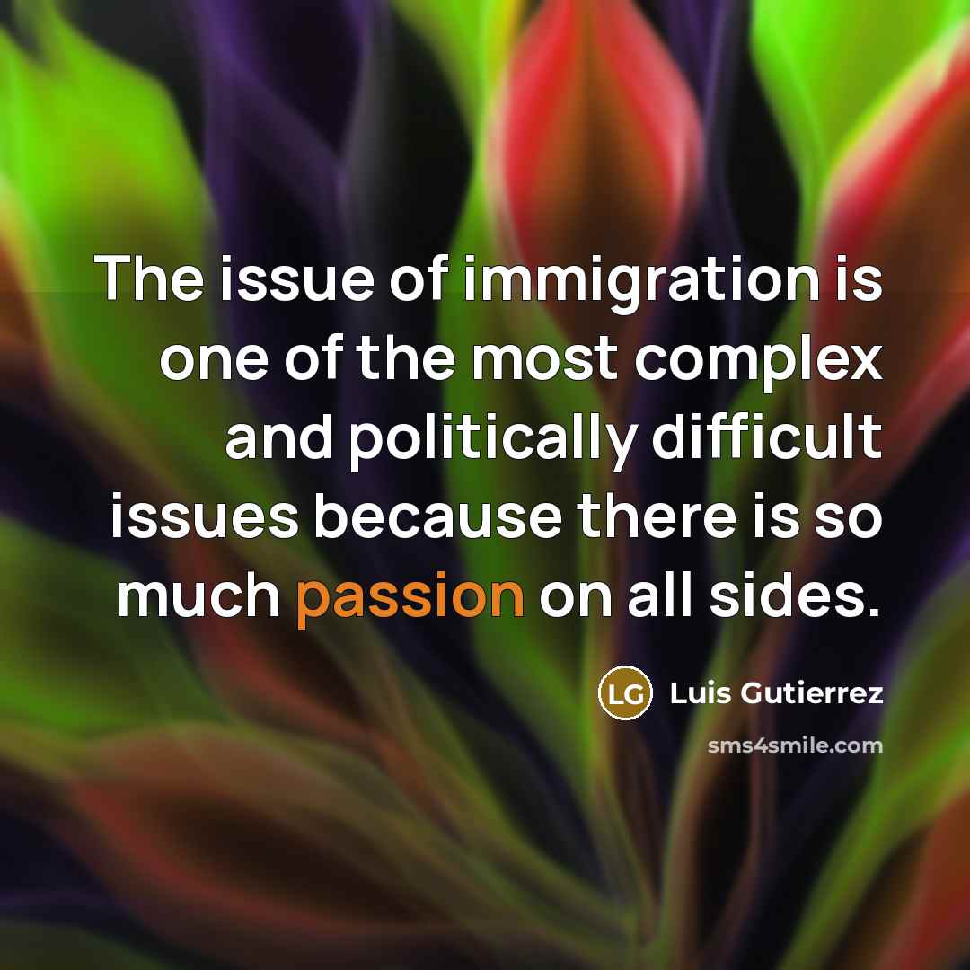 “The issue of immigration is one of the most complex…” quote by Luis Gutierrez