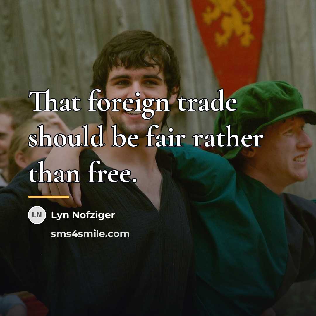 “That foreign trade should be fair rather than free.…” quote by Lyn Nofziger