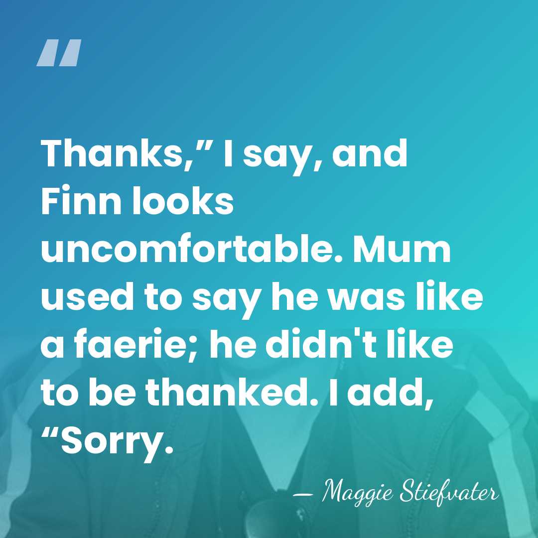 Thanks,” I say, and Finn looks uncomfortable. Mum used to say he&hellip; - Maggie Stiefvater