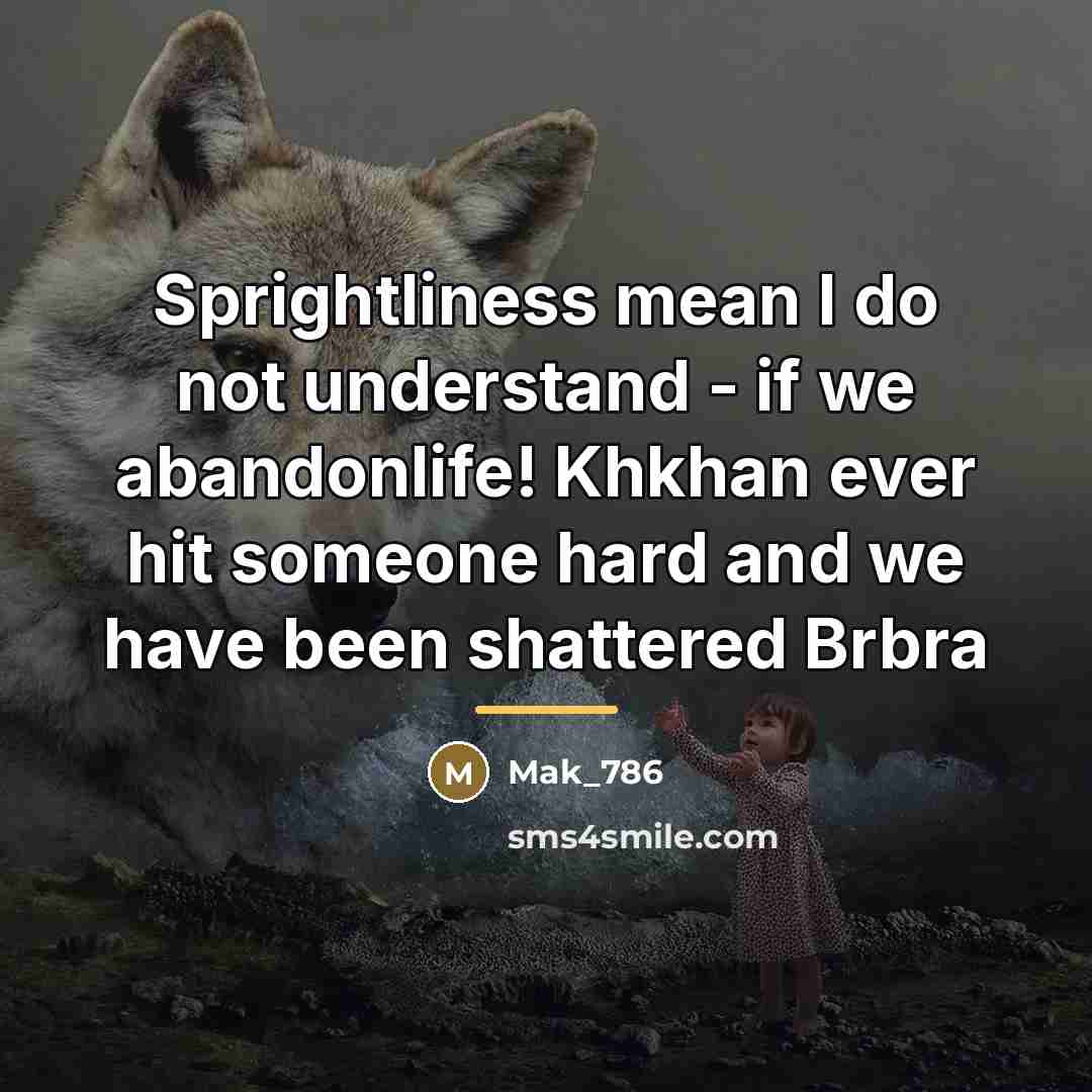 “Sprightliness mean I do not understand - if we abandonlife!…” quote by Mak_786