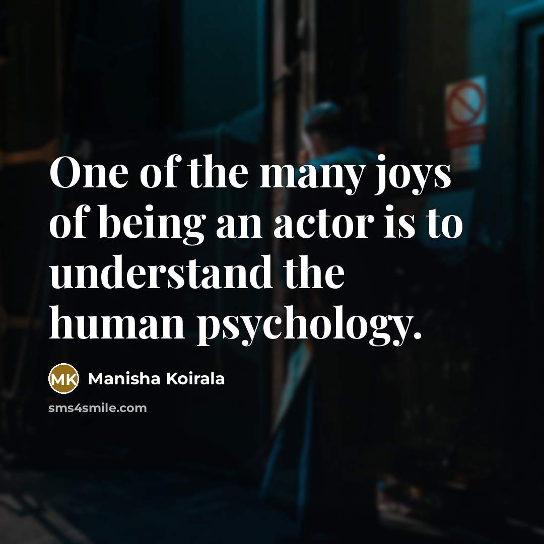 “One of the many joys of being an actor is…” quote by Manisha Koirala