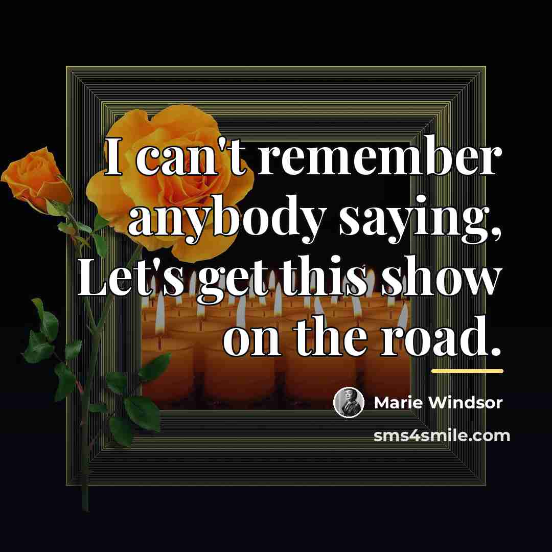 “I can't remember anybody saying, Let's get this show on…” quote by Marie Windsor