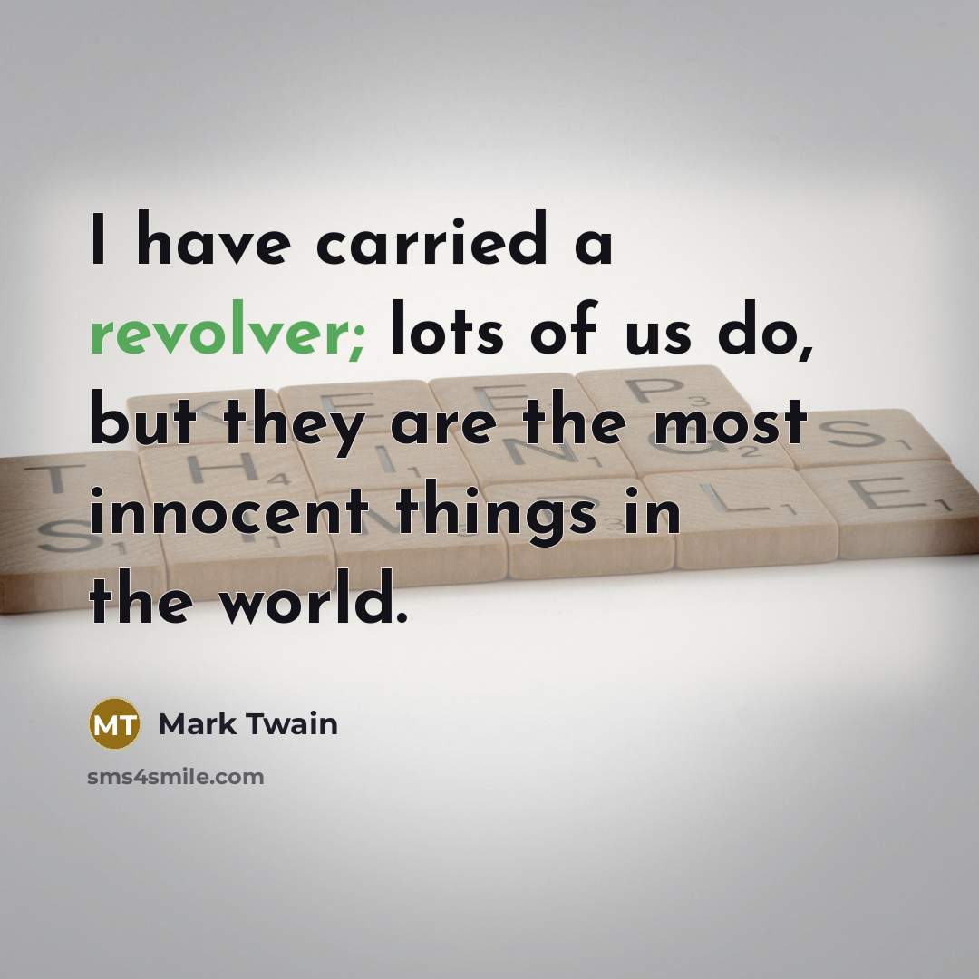 “I have carried a revolver; lots of us do, but…” quote by Mark Twain