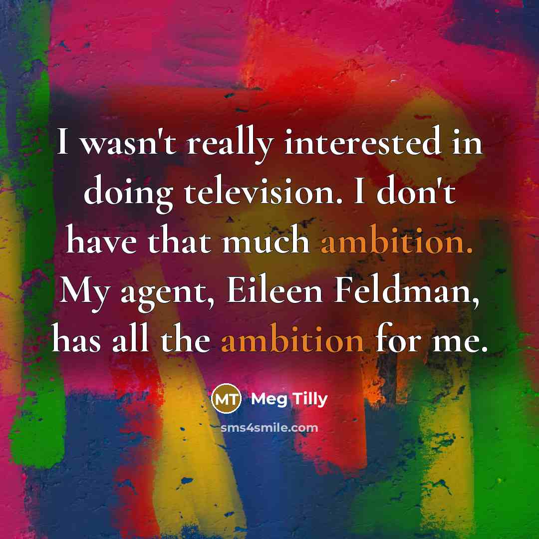 “I wasn't really interested in doing television. I don't have…” quote by Meg Tilly