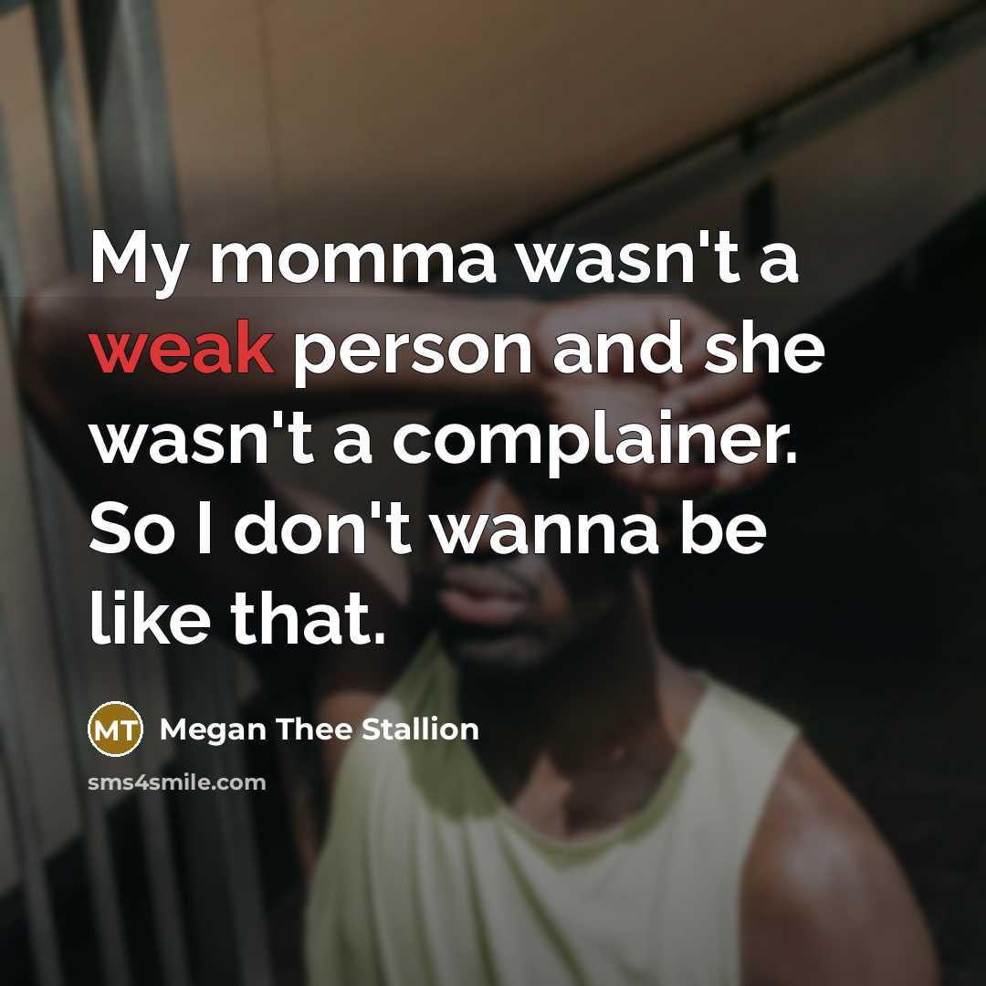 “My momma wasn't a weak person and she wasn't a…” quote by Megan Thee Stallion