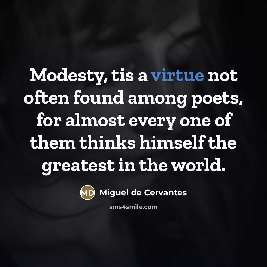 “Modesty, tis a virtue not often found among poets, for…” quote by Miguel de Cervantes