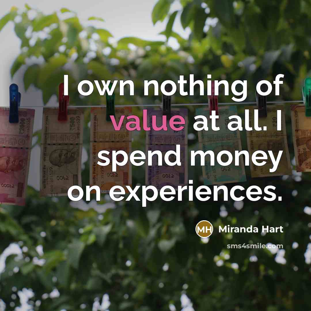 “I own nothing of value at all. I spend money…” quote by Miranda Hart