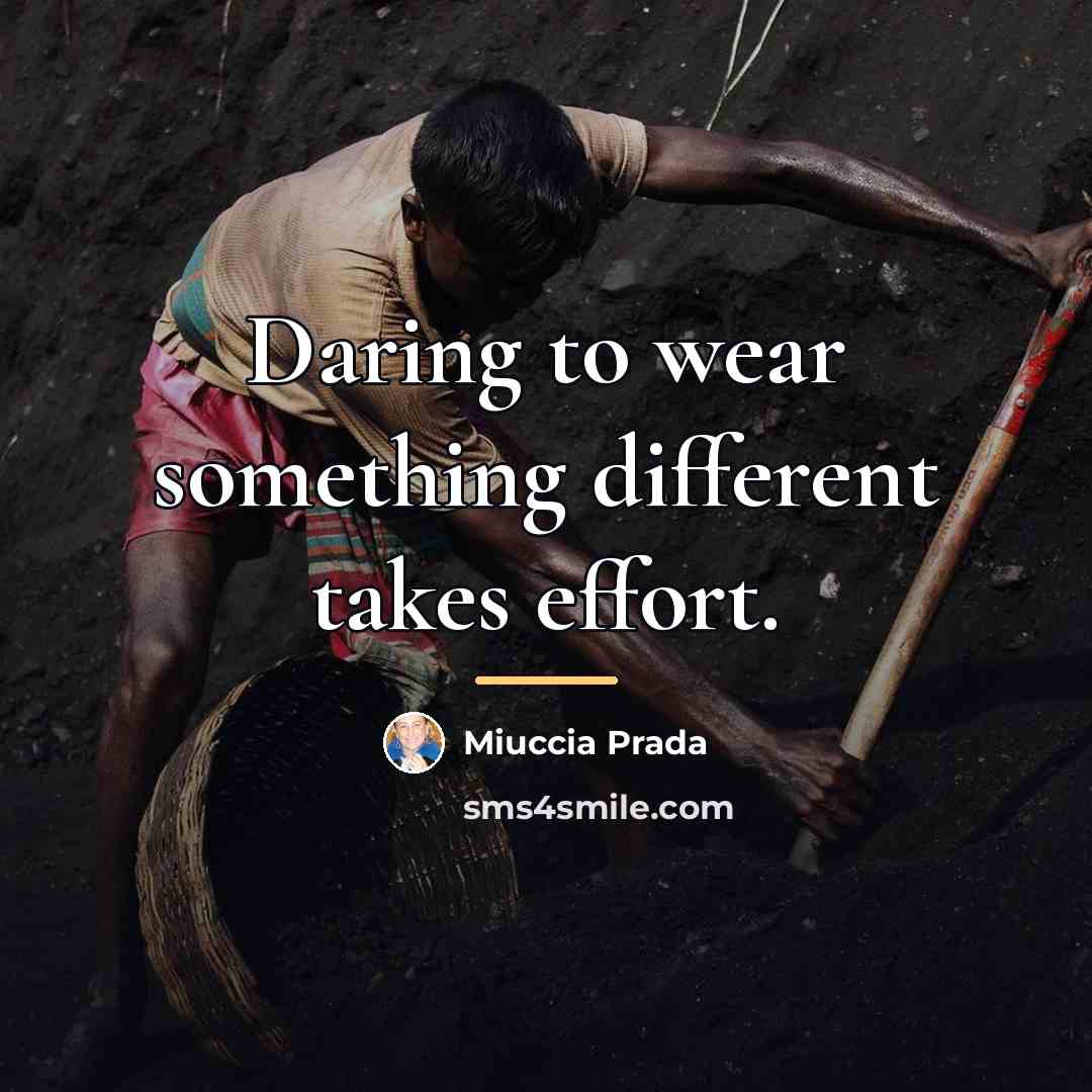 “Daring to wear something different takes effort.…” quote by Miuccia Prada