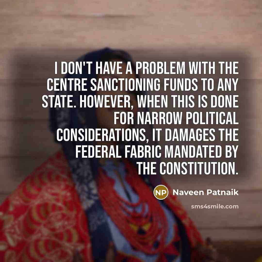 “I don't have a problem with the Centre sanctioning funds…” quote by Naveen Patnaik