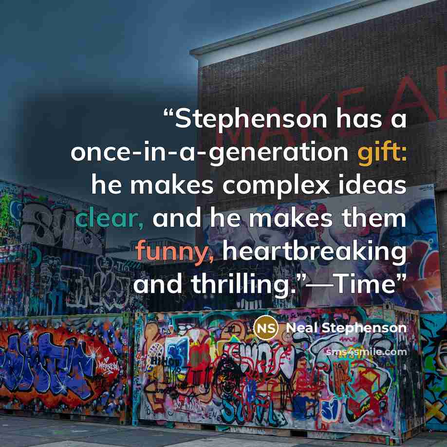 “Stephenson has a once-in-a-generation gift: he makes complex ideas clear, and he makes them funny, heartbreaking and thrilling.”—Time” quote by Neal Stephenson