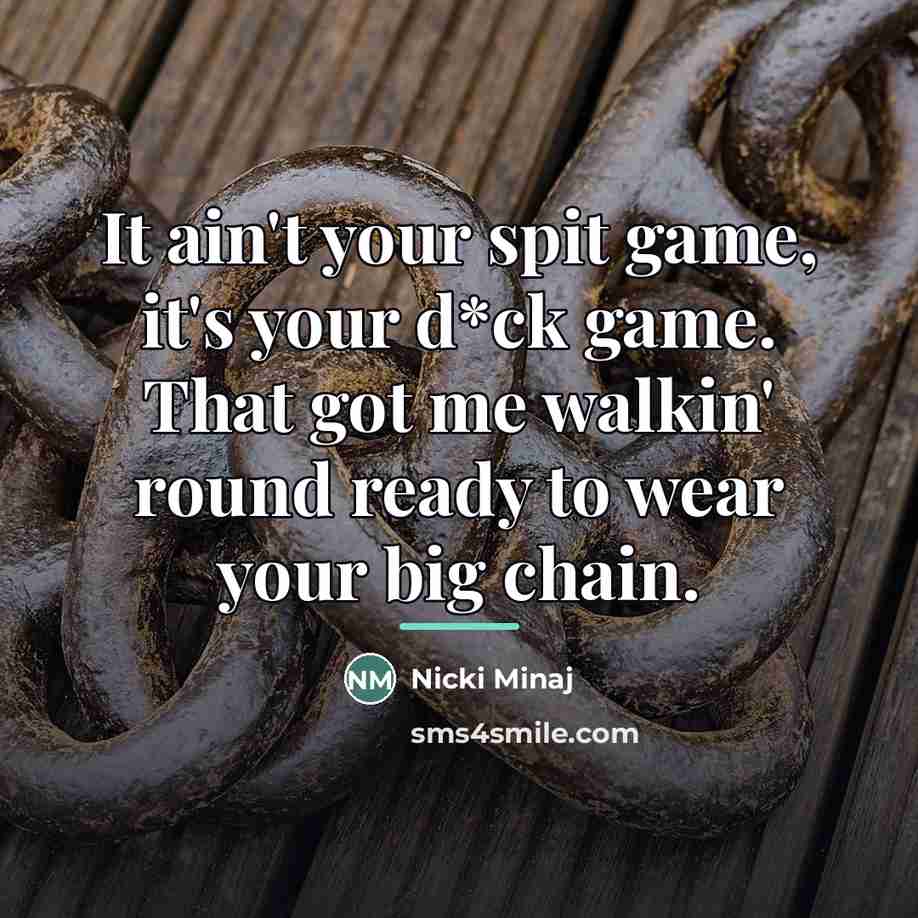 “It ain't your spit game, it's your d*ck game. That…” quote by Nicki Minaj