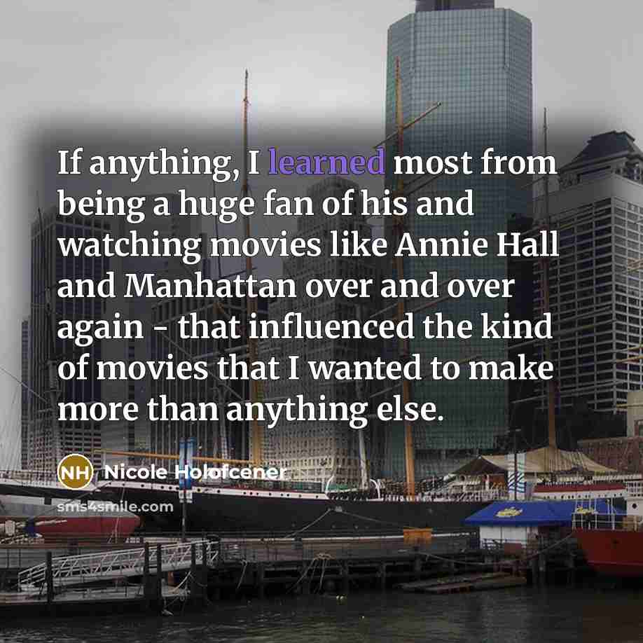 “If anything, I learned most from being a huge fan…” quote by Nicole Holofcener