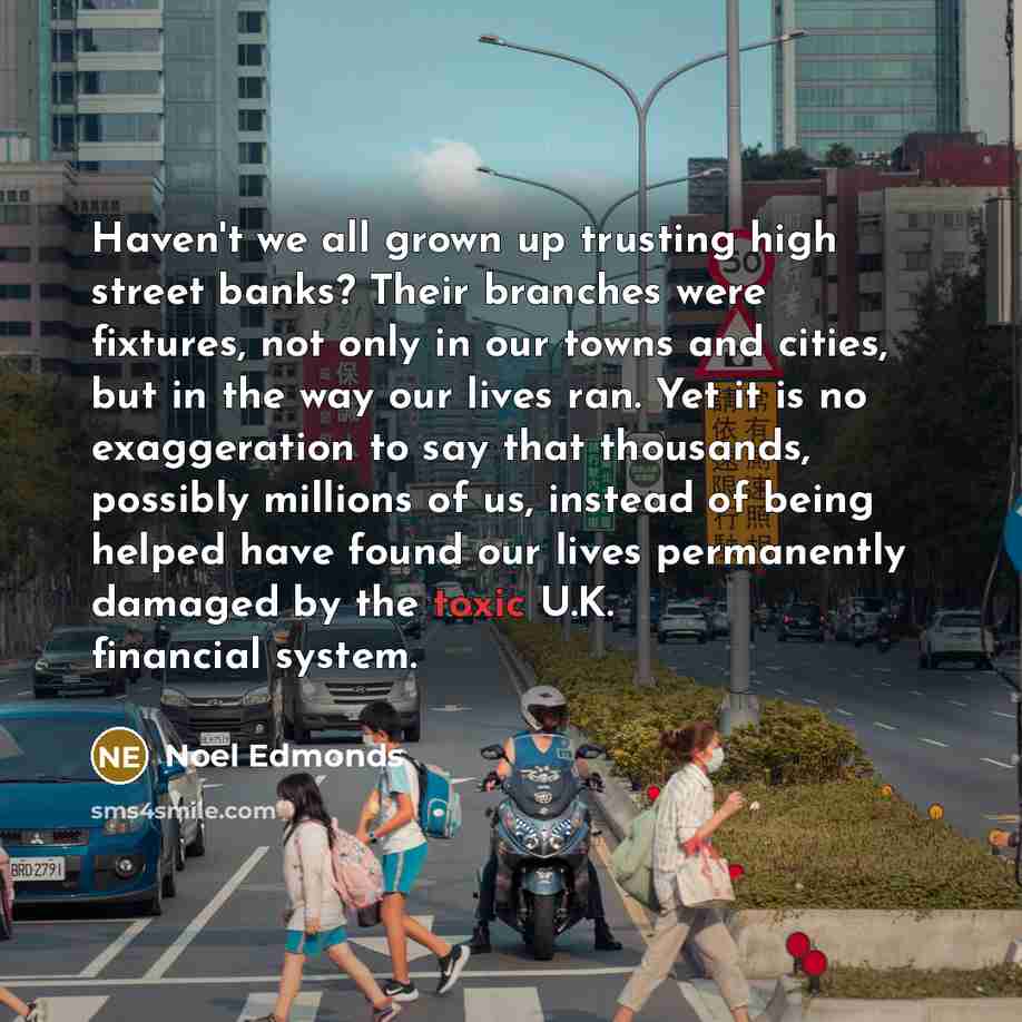 “Haven't we all grown up trusting high street banks? Their…” quote by Noel Edmonds