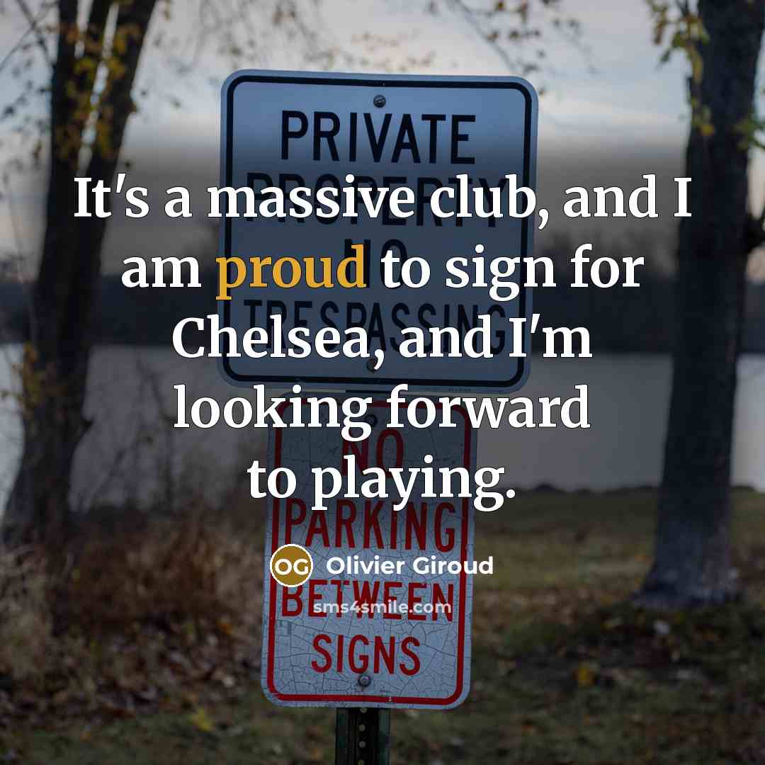 “It's a massive club, and I am proud to sign for Chelsea, and I'm looking forward to playing.” quote by Olivier Giroud
