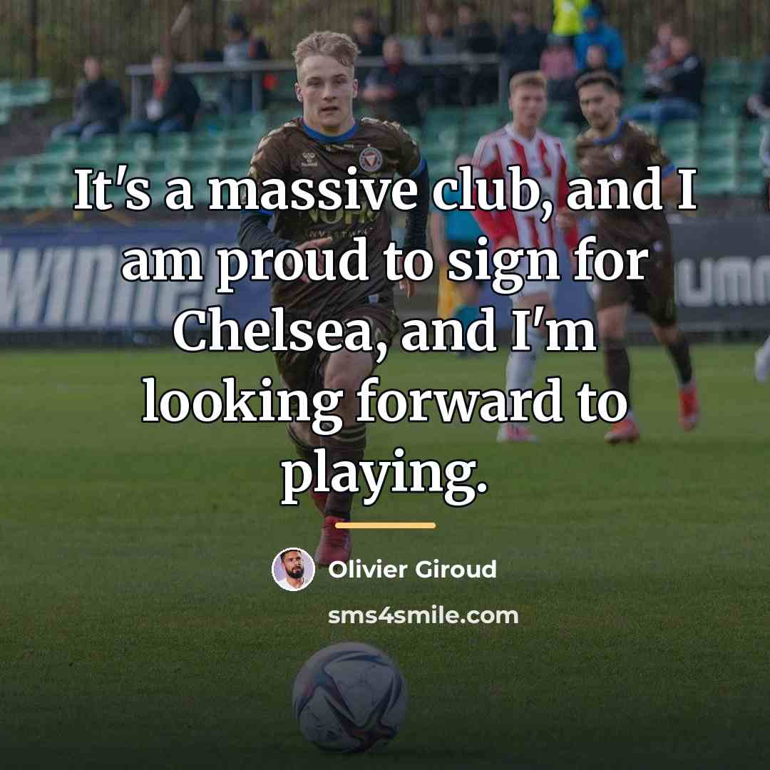 “It's a massive club, and I am proud to sign…” quote by Olivier Giroud