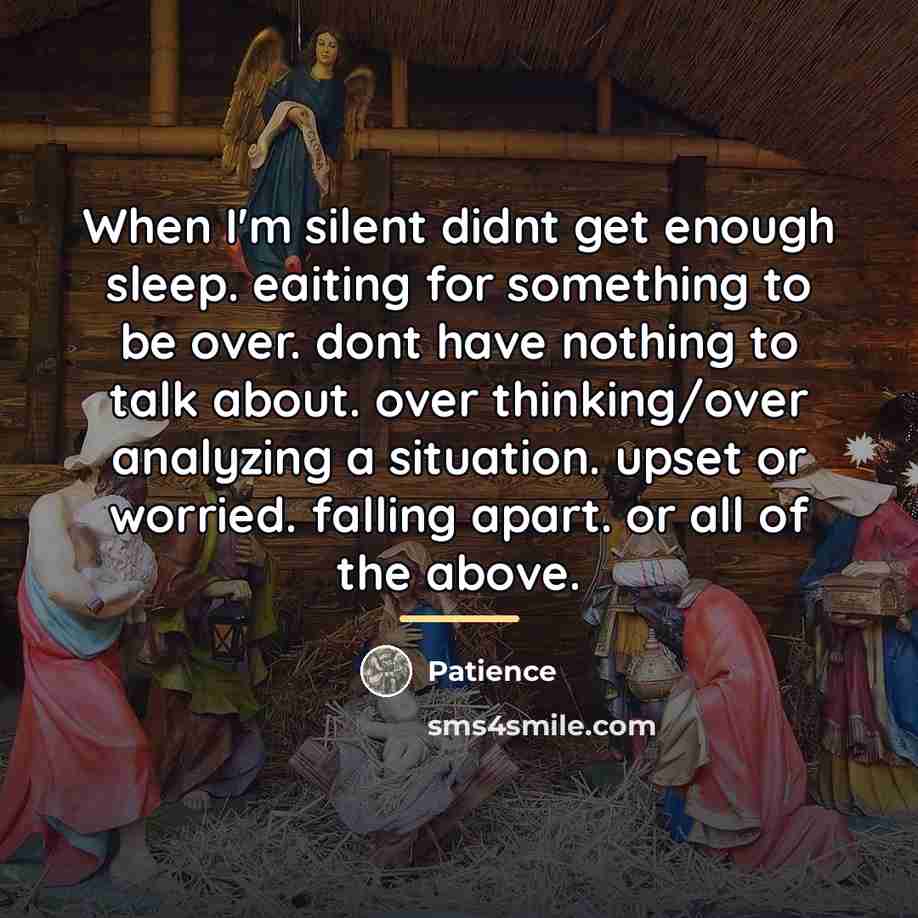 “When I'm silent didnt get enough sleep. eaiting for something…” quote by Patience