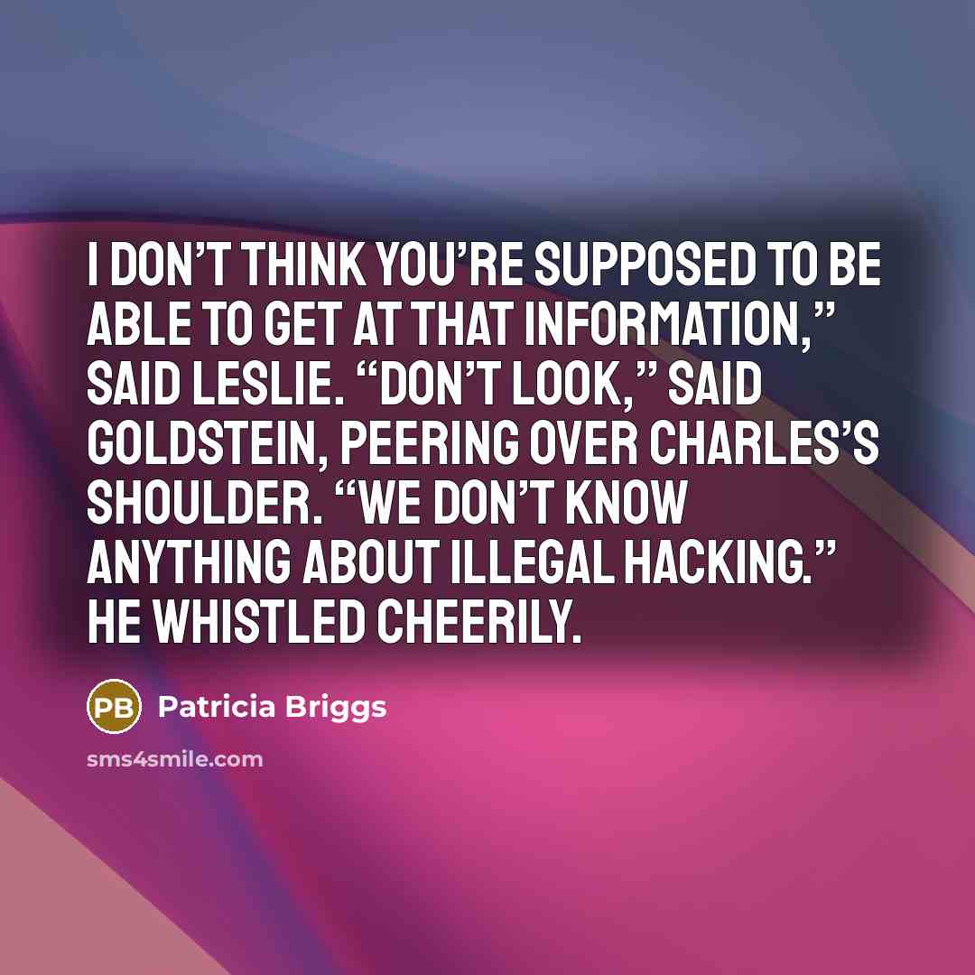 “I don’t think you’re supposed to be able to get…” quote by Patricia Briggs