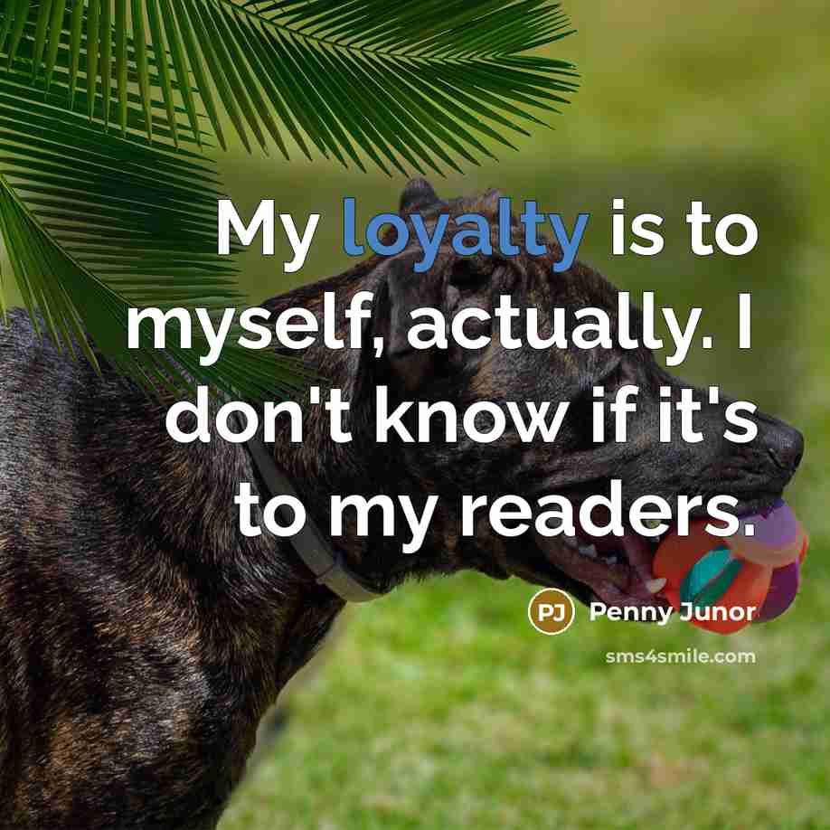 “My loyalty is to myself, actually. I don't know if…” quote by Penny Junor