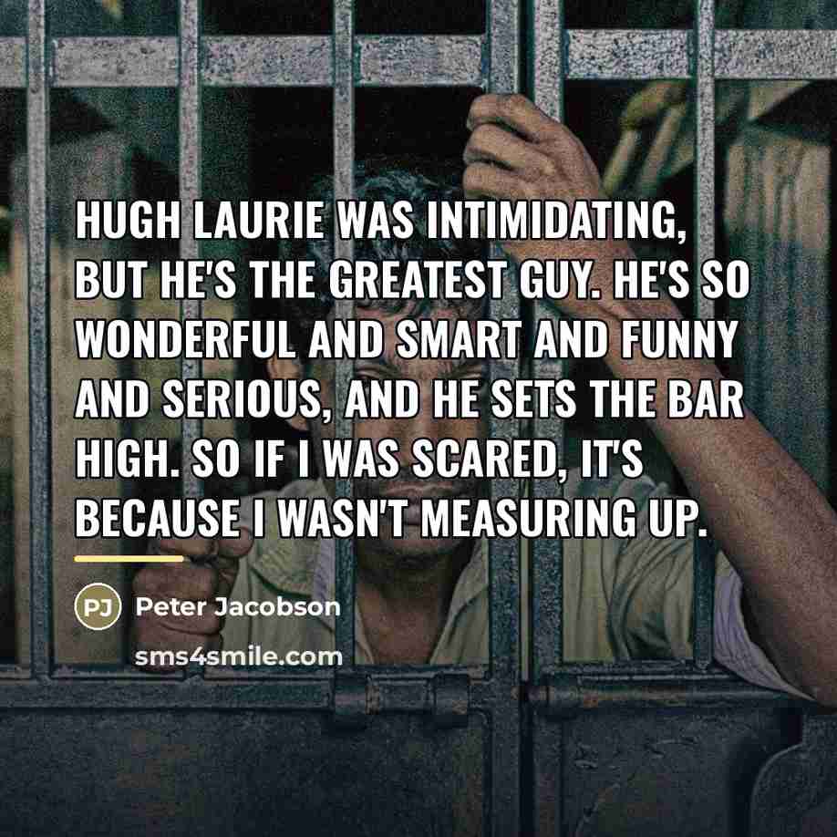 “Hugh Laurie was intimidating, but he's the greatest guy. He's…” quote by Peter Jacobson