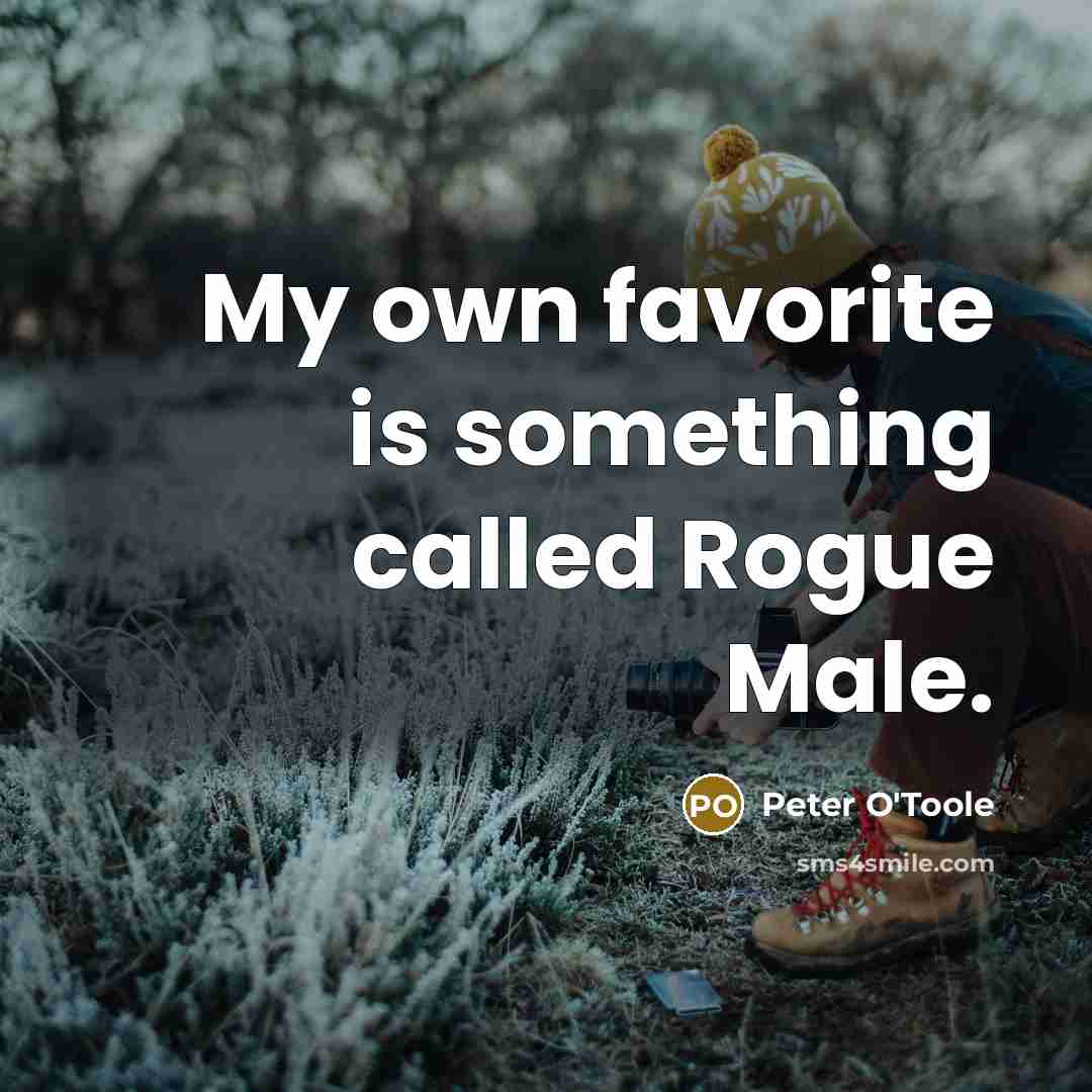 “My own favorite is something called Rogue Male.…” quote by Peter O'Toole