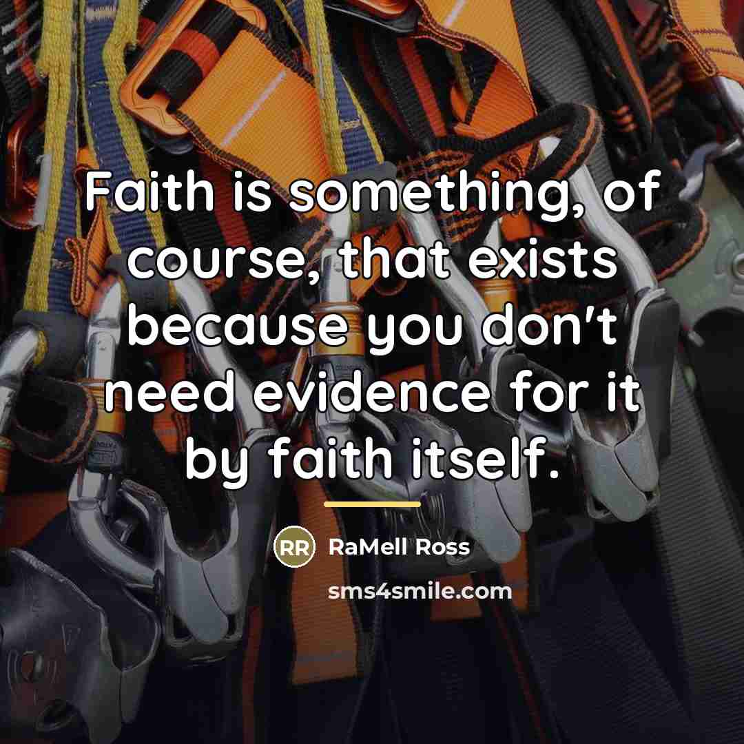 “Faith is something, of course, that exists because you don't…” quote by RaMell Ross