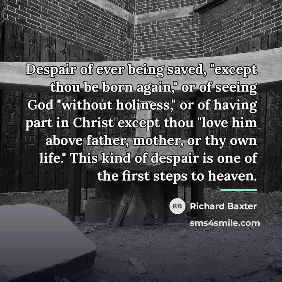 “Despair of ever being saved, "except thou be born again,"…” quote by Richard Baxter