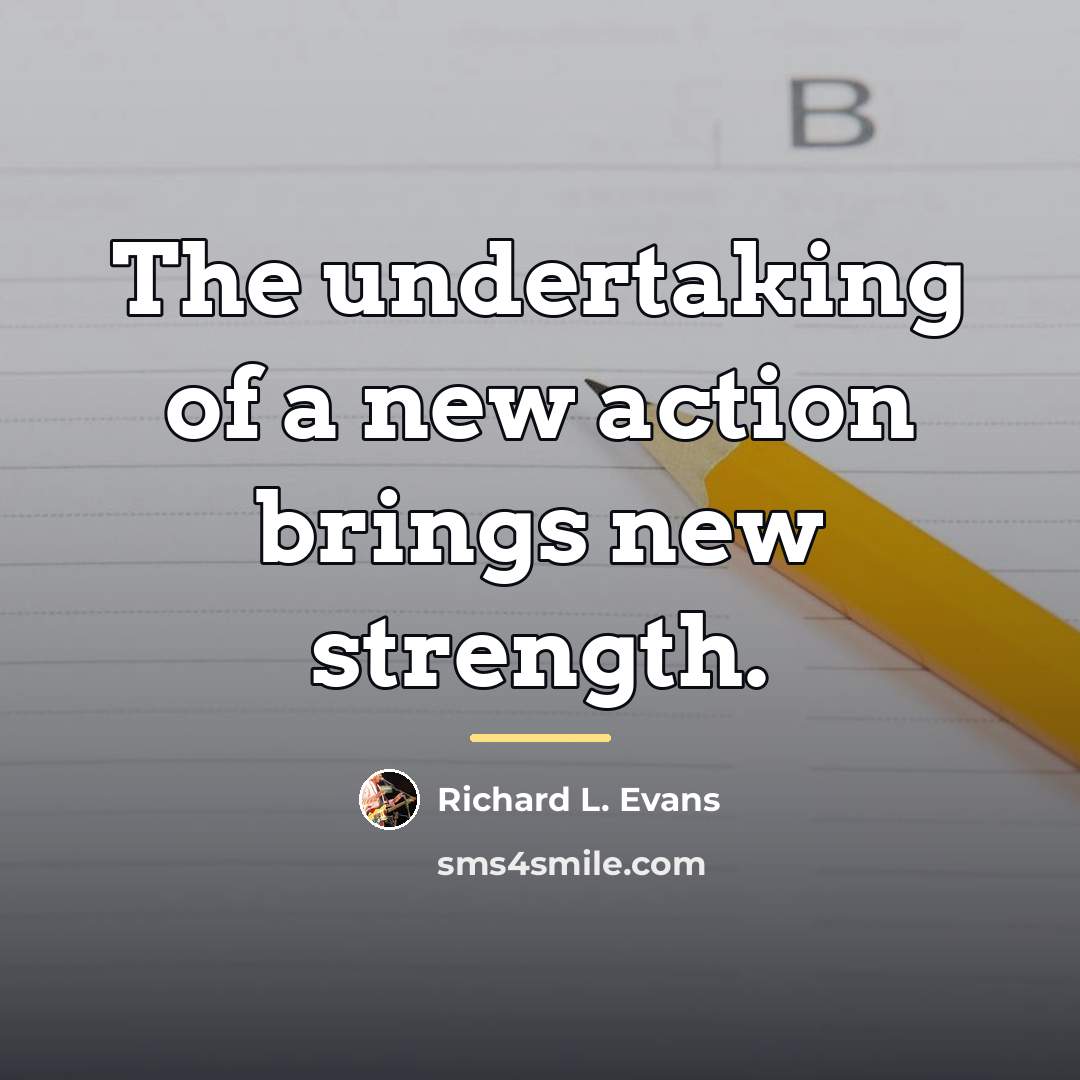 “The undertaking of a new action brings new strength.…” quote by Richard L. Evans
