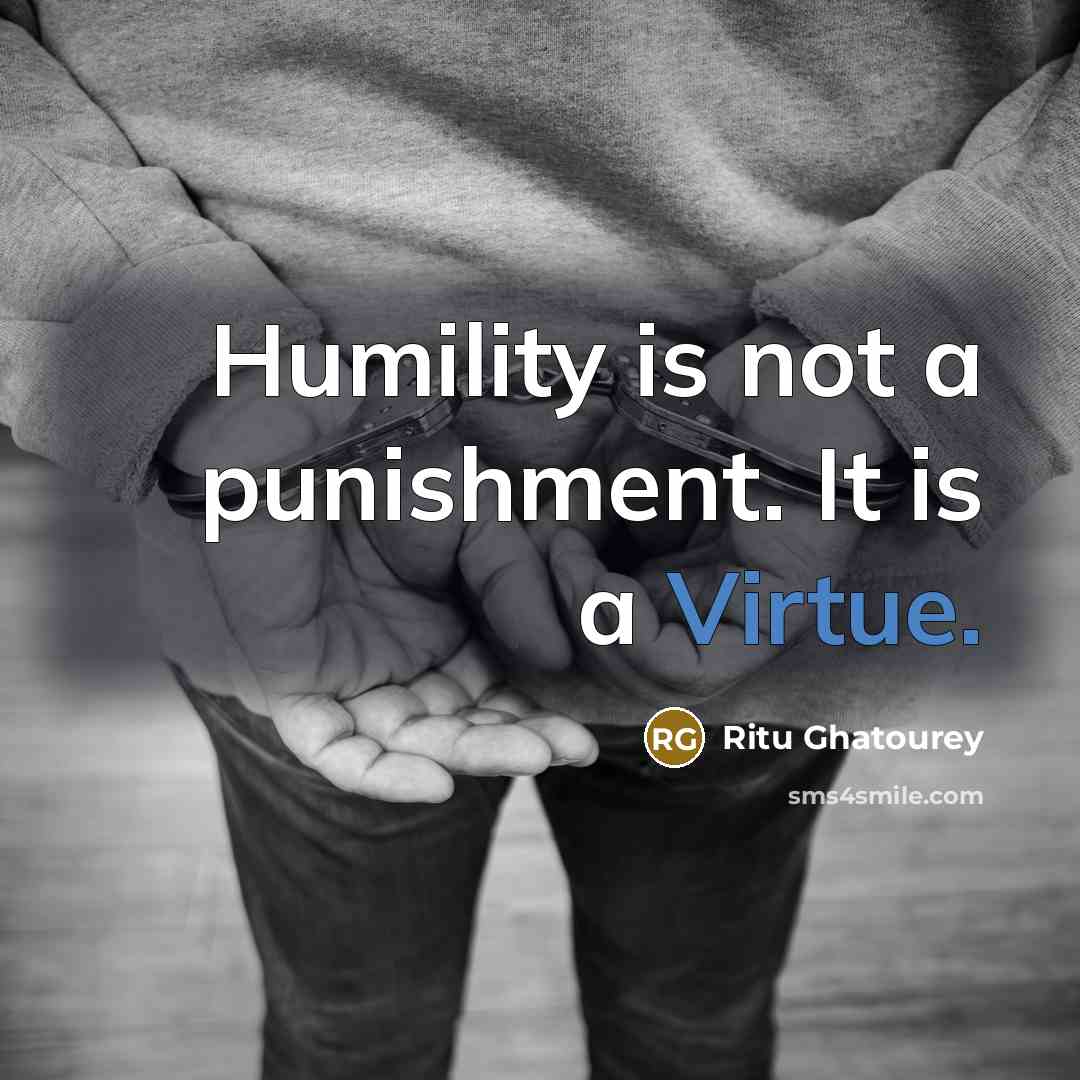 “Humility is not a punishment. It is a Virtue.…” quote by Ritu Ghatourey