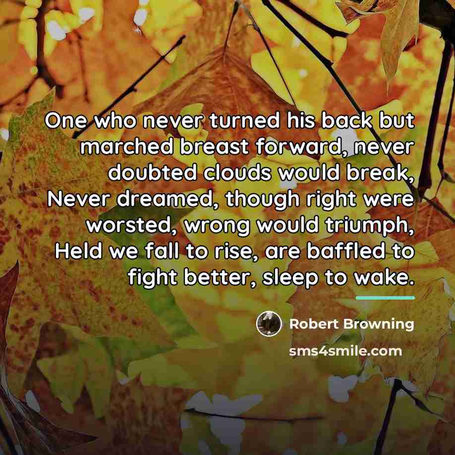 “One who never turned his back but marched breast forward,…” quote by Robert Browning