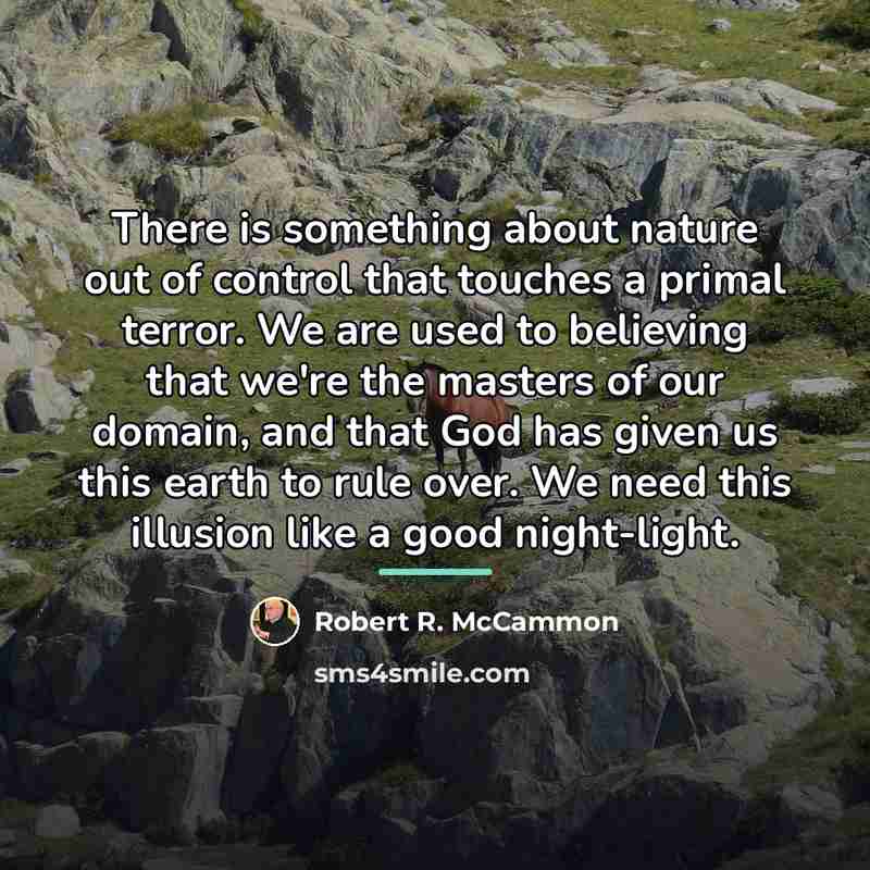 “There is something about nature out of control that touches…” quote by Robert R. McCammon