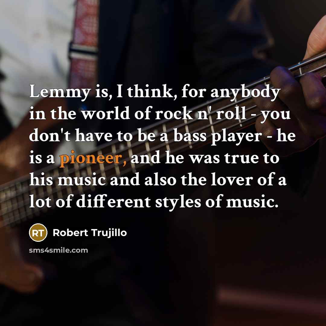“Lemmy is, I think, for anybody in the world of…” quote by Robert Trujillo
