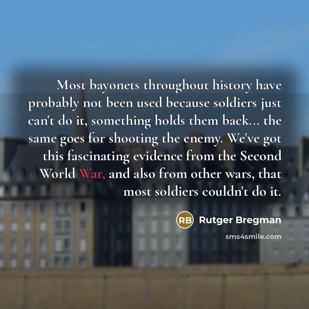 “Most bayonets throughout history have probably not been used because…” quote by Rutger Bregman