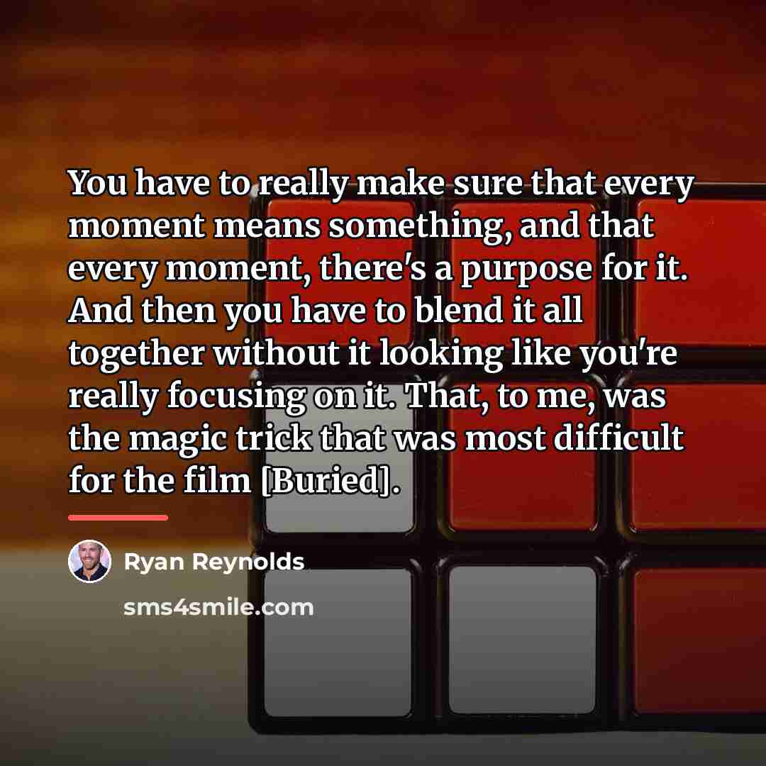 “You have to really make sure that every moment means…” quote by Ryan Reynolds