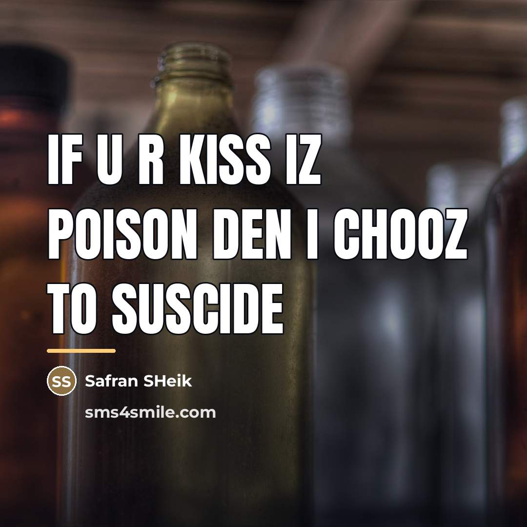 “If u r kiss iz poison den I chooz to…” quote by Safran SHeik