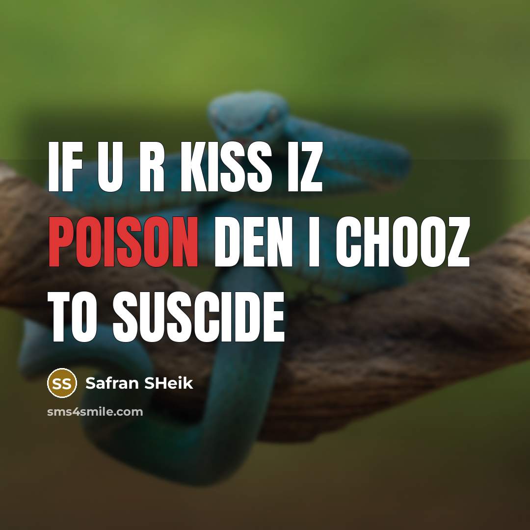 “If u r kiss iz poison den I chooz to suscide” quote by Safran SHeik