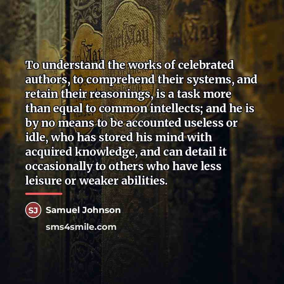 “To understand the works of celebrated authors, to comprehend their…” quote by Samuel Johnson