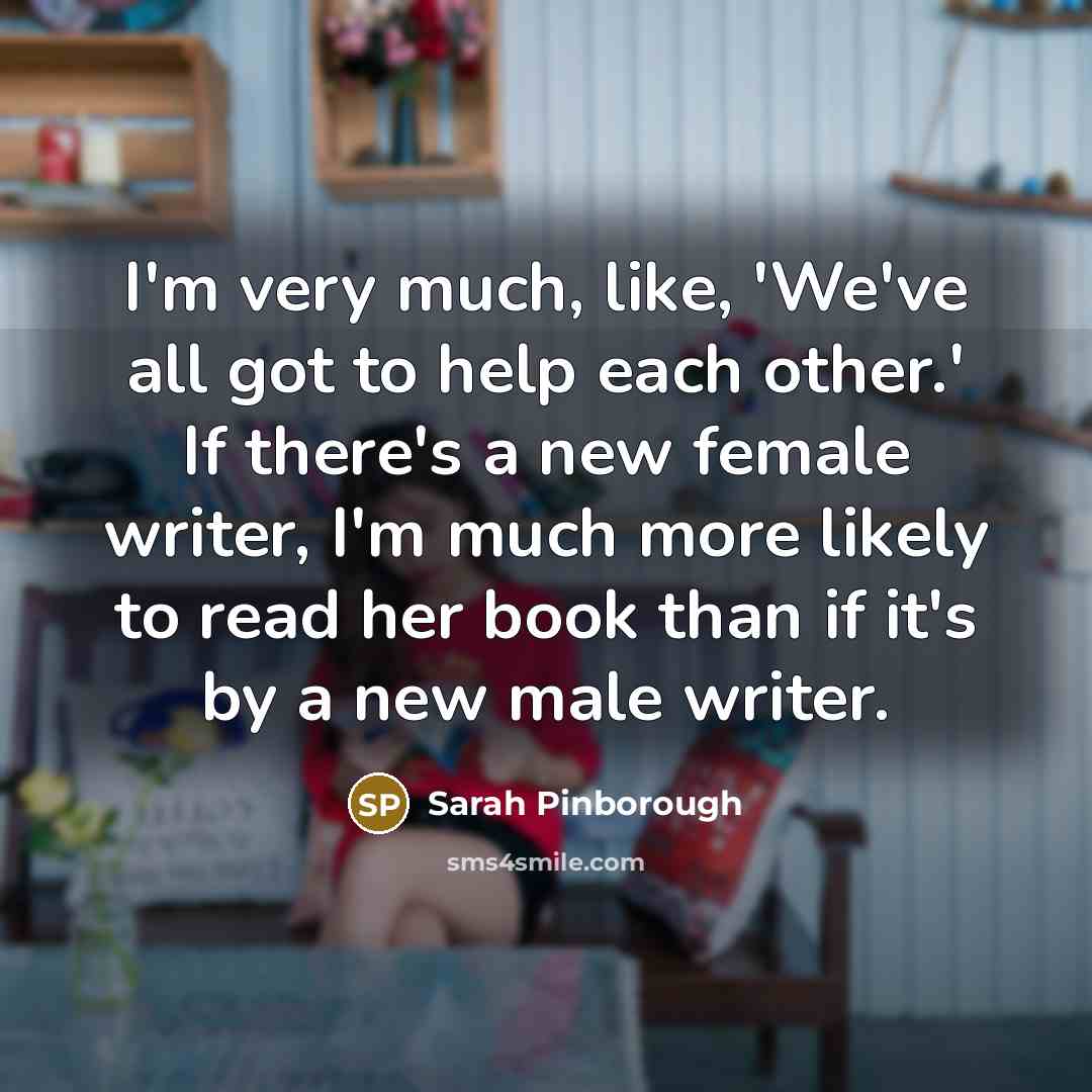 “I'm very much, like, 'We've all got to help each…” quote by Sarah Pinborough
