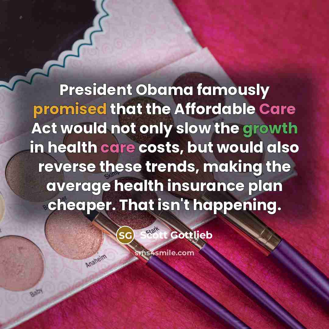 “President Obama famously promised that the Affordable Care Act would…” quote by Scott Gottlieb