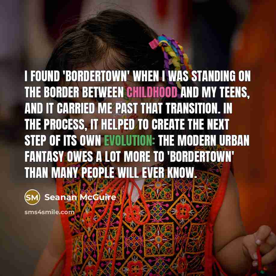 “I found 'Bordertown' when I was standing on the border…” quote by Seanan McGuire