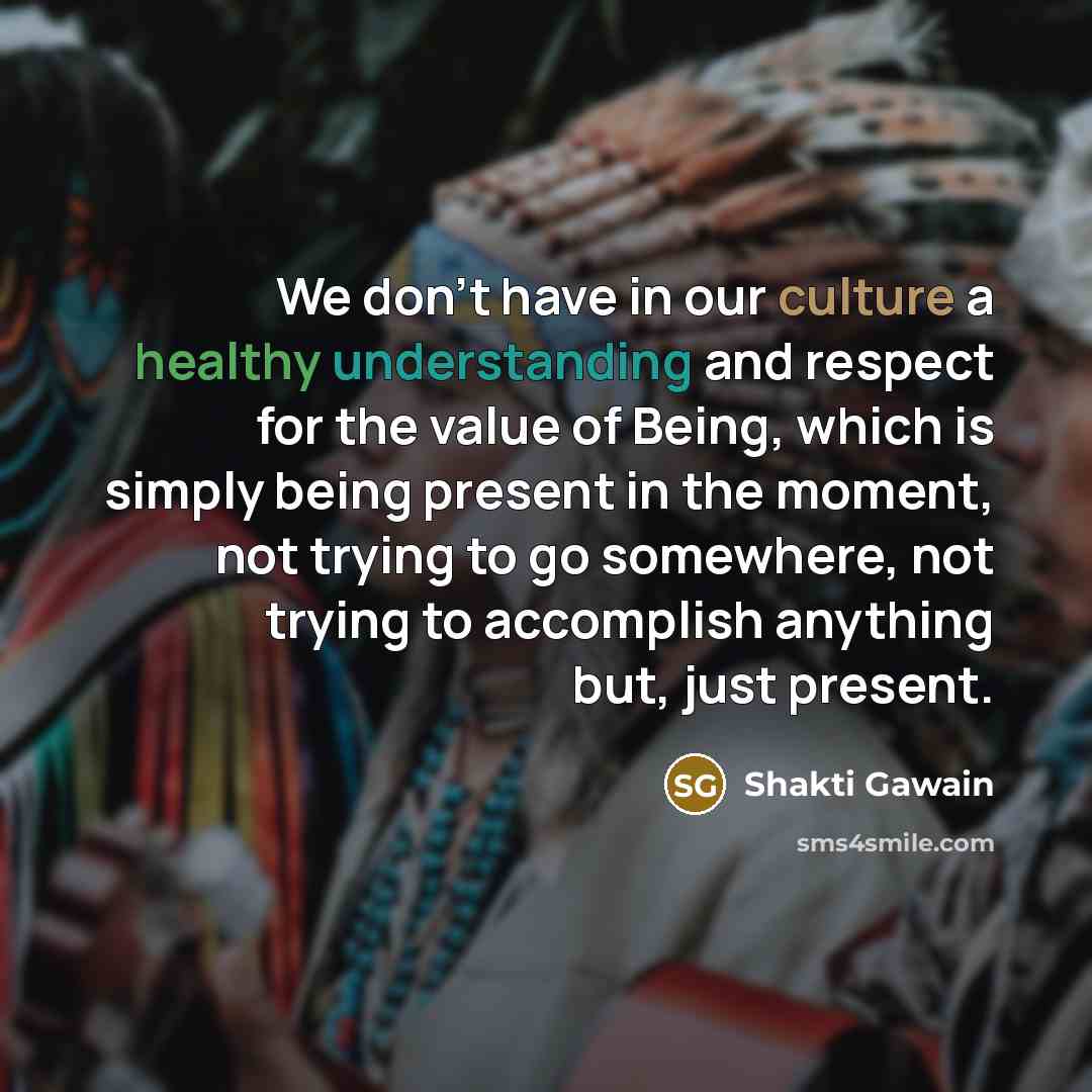 “We don't have in our culture a healthy understanding and…” quote by Shakti Gawain