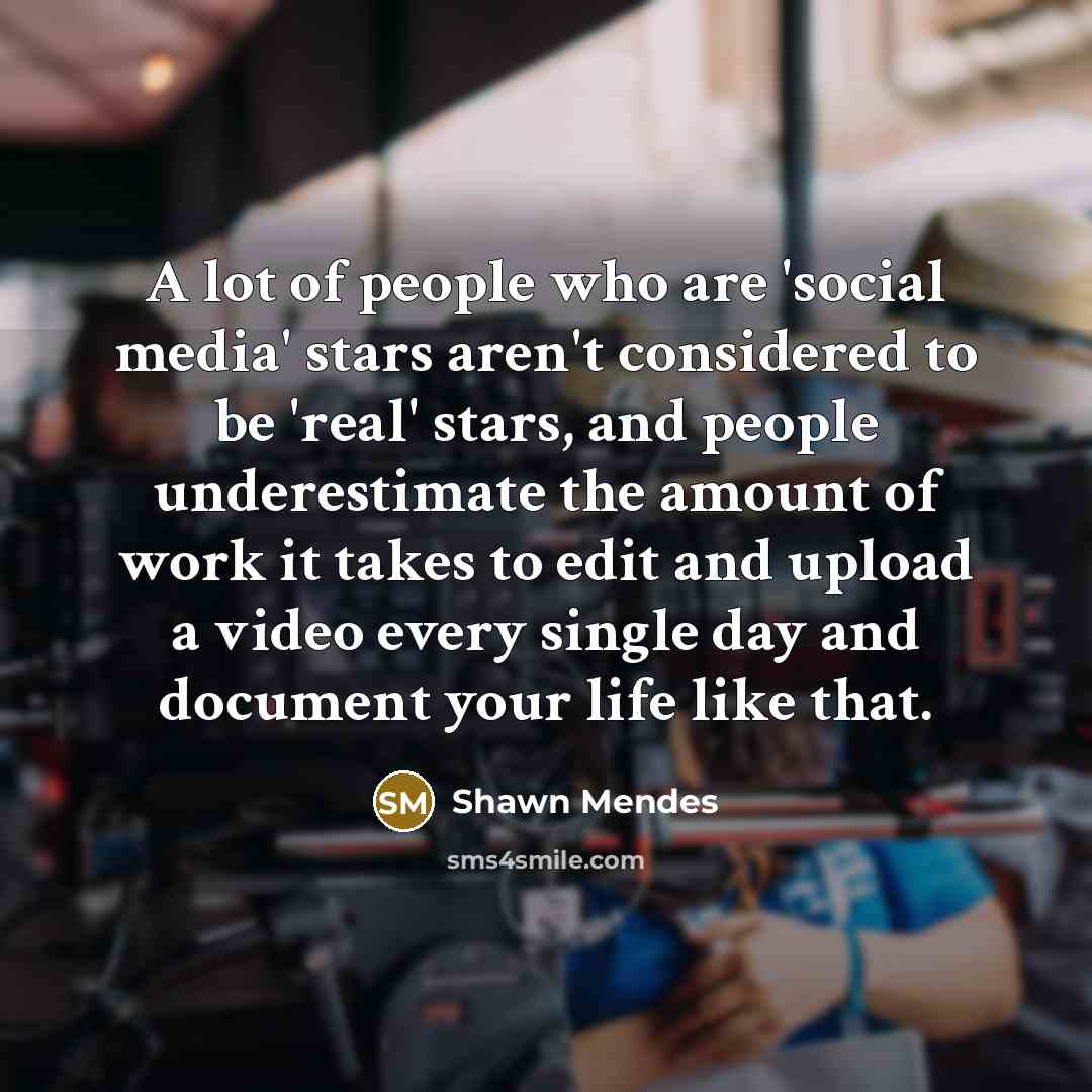 “A lot of people who are 'social media' stars aren't…” quote by Shawn Mendes